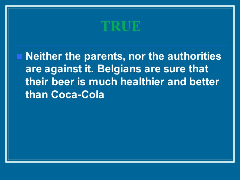 TRUE Neither the parents, nor the authorities are against it. Belgians are sure that